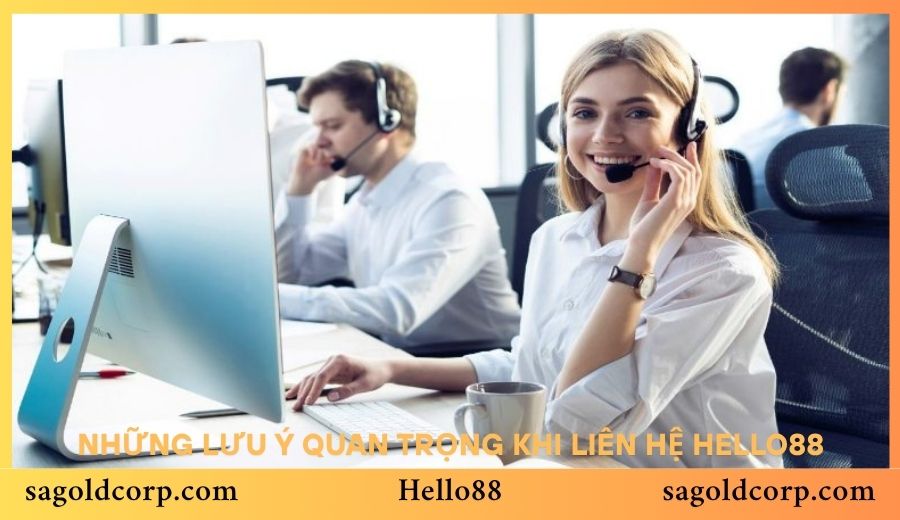 Những lưu ý quan trọng khi liên hệ Hello88