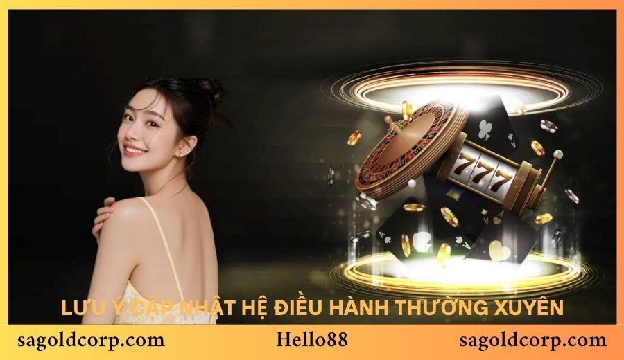 Cần cập nhật hệ điều hành liên tục khi tải app Hello88