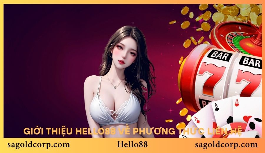 Có nhiều cách liên hệ khi gặp thắc mắc tại Hello88