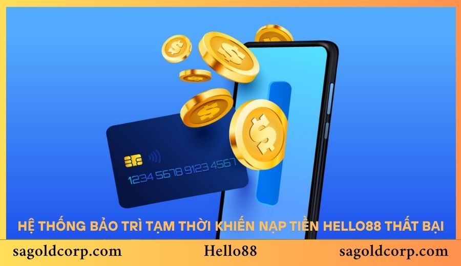 Hệ thống bảo trì tạm thời khiến nạp tiền Hello88 thất bại