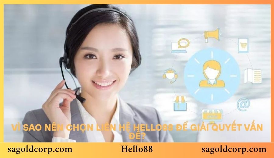 Vì sao nên chọn liên hệ Hello88 để giải quyết vấn đề?