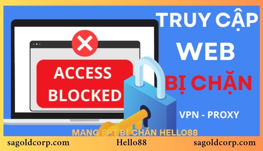 Mạng FPT Bị Chặn Hello88? Đâu Là Cách Vào Ổn Định Nhất?
