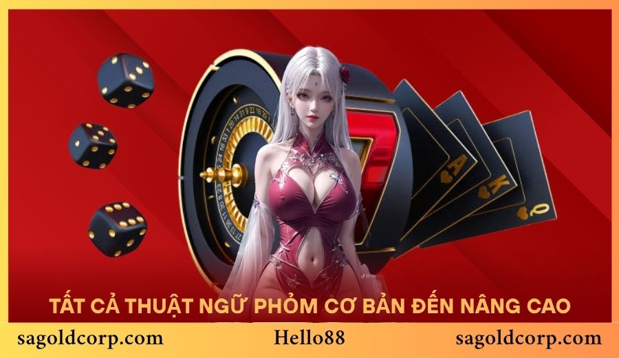 Nằm lòng tất cả thuật ngữ Phỏm cơ bản đến nâng cao