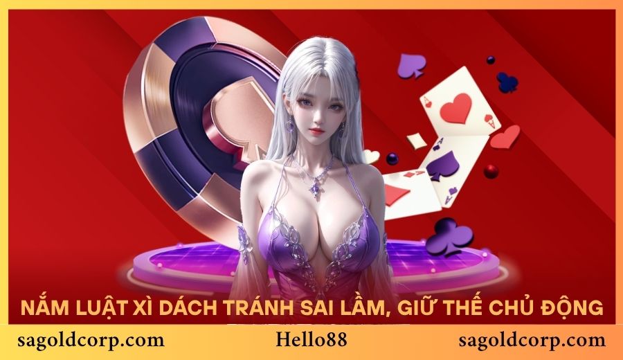 Nắm luật Xì Dách tránh sai lầm, luôn giữ thế chủ động